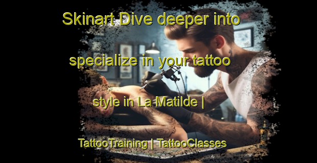 Skinart Dive deeper into specialize in your tattoo style in La Matilde | TattooTraining | TattooClasses | SkinartTraining-Mexico
